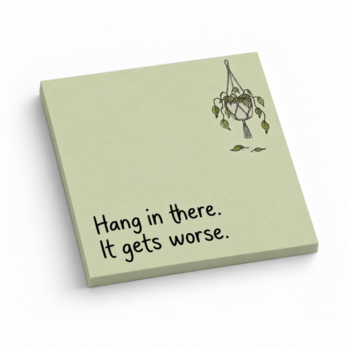 Pale green sticky note pad with a wilted hanging plant and the phrase “Hang in there. It gets worse.”