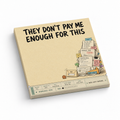 A beige sticky note pad reads “They Don’t Pay Me Enough for This” and shows a stack of office paperwork.