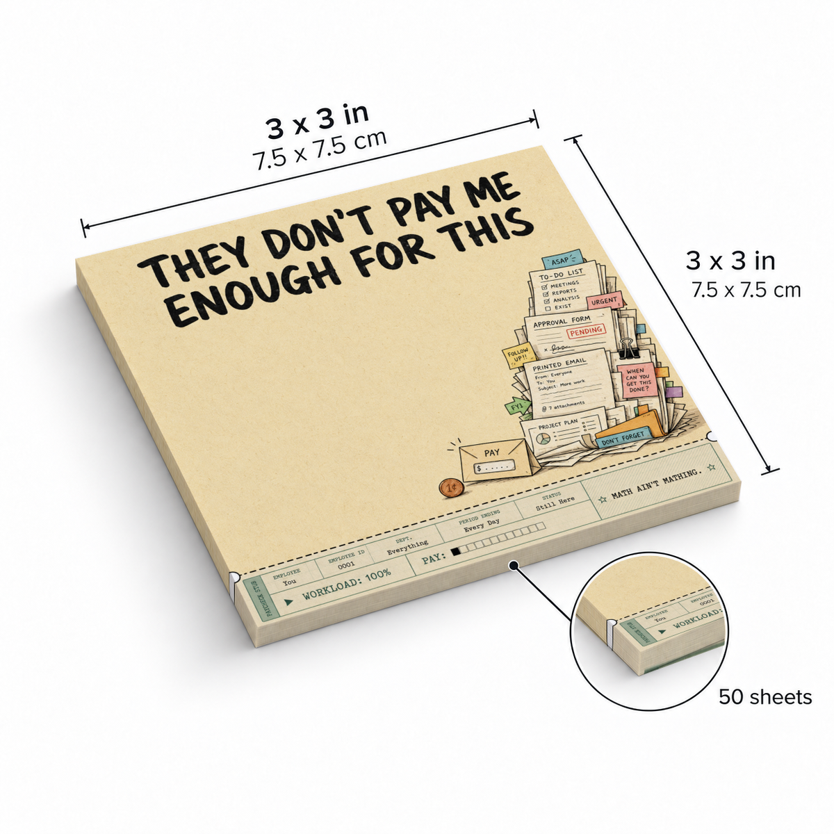 3 x 3 inch, 50-sheet sticky note pad reading “They don’t pay me enough for this,” with a paperwork illustration.