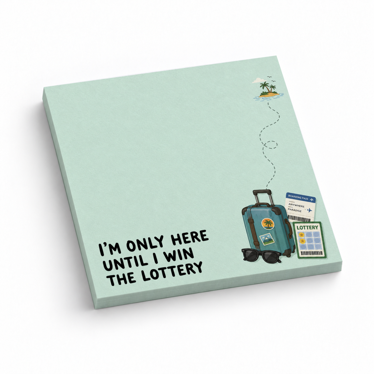 Mint green 3 x 3 sticky note pad with “I’m only here until I win the lottery,” suitcase, tickets, and island art.